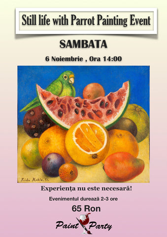 STILL LIFE WITH PARROTS  PAINTING EVENT Sambata 6 NOIEMBRIE 16:00
